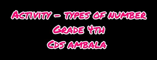 CDS Ambala || Activity - Types of numbers || Class 4th