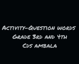 CDS Ambala || Activity- Question Words || Class 3rd & 4th