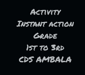 CDS Ambala || Activity- Instant Action || Class 1st to 3rd